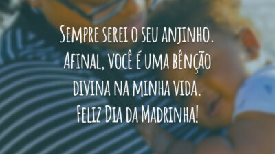 Sempre serei o seu anjinho. Afinal, você é uma bênção divina na minha vida. Feliz Dia da Madrinha!