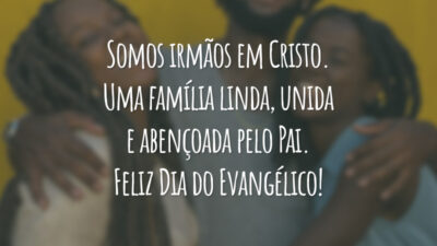Somos irmãos em Cristo. Uma família linda, unida e abençoada pelo Pai. Feliz Dia do Evangélico!