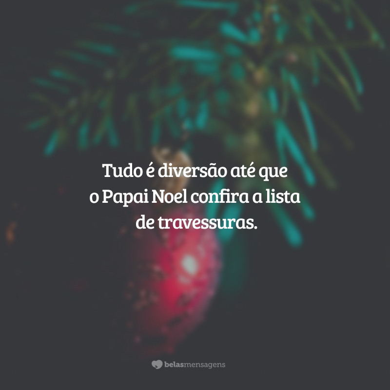 Tudo é diversão até que o Papai Noel confira a lista de travessuras.