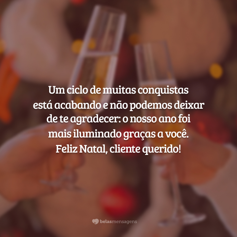 Um ciclo de muitas conquistas está acabando e não podemos deixar de te agradecer: nosso ano foi mais iluminado graças a você. Feliz Natal, cliente querido!