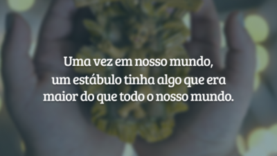 Uma vez em nosso mundo, um estábulo tinha algo que era maior do que todo o nosso mundo.