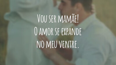 Vou ser mamãe! O amor se expande no meu ventre.