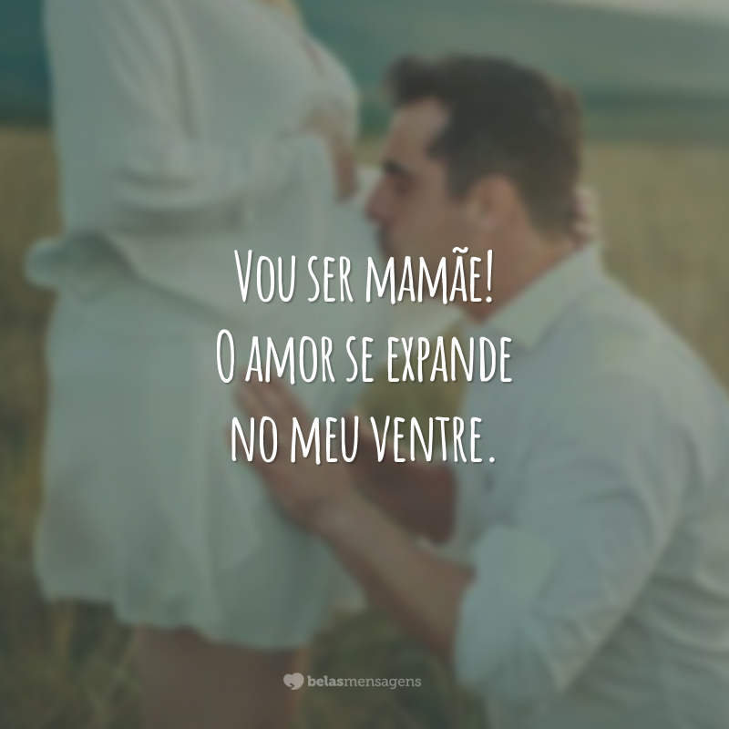 Vou ser mamãe! O amor se expande no meu ventre.