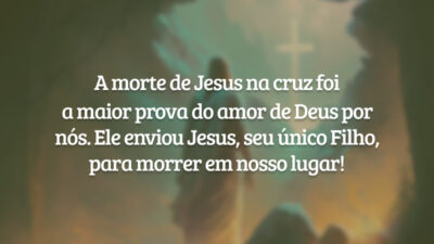 A morte de Jesus na cruz foi a maior prova do amor de Deus por nós. Ele enviou Jesus, seu único Filho, para morrer em nosso lugar!