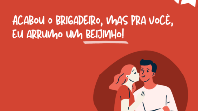 Acabou o brigadeiro, mas pra você, eu arrumo um beijinho!
