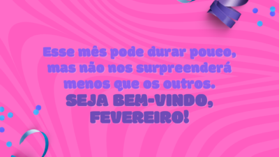 Esse mês pode durar pouco, mas não nos surpreenderá menos que os outros. Seja bem-vindo, fevereiro!