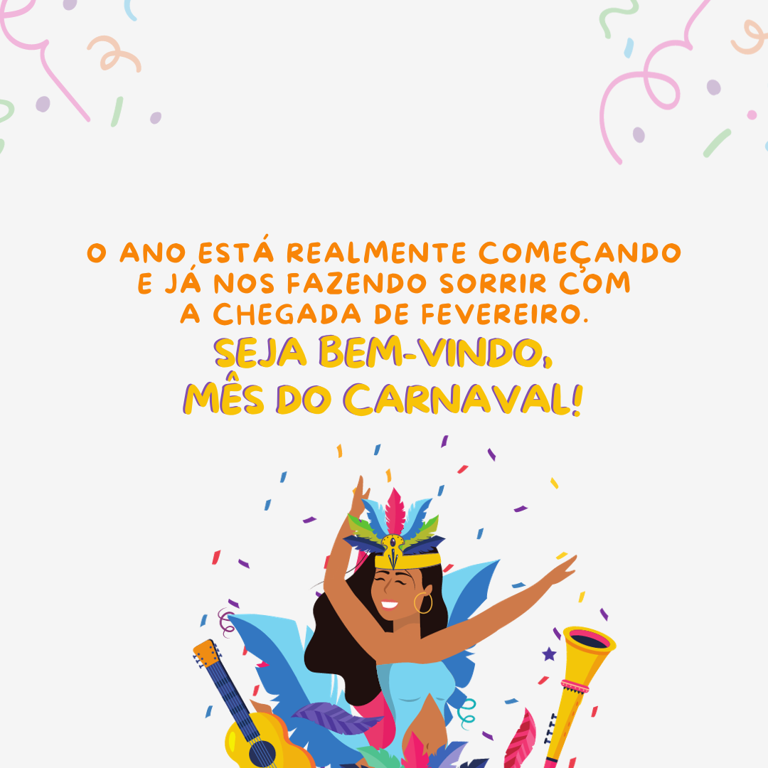 O ano está realmente começando e já nos fazendo sorrir com a chegada de fevereiro. Seja bem-vindo, mês do Carnaval!