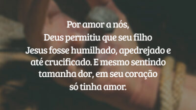 Por amor a nós, Deus permitiu que seu filho Jesus fosse humilhado, apedrejado e até crucificado. E mesmo sentindo tamanha dor, em seu coração só tinha amor.