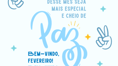 Que cada dia desse mês seja mais especial e cheio de paz. Bem-vindo, fevereiro! Bem-vinda, alegria de viver!