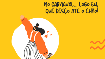 Quis me colocar pra baixo no Carnaval... Logo eu, que desço até o chão!