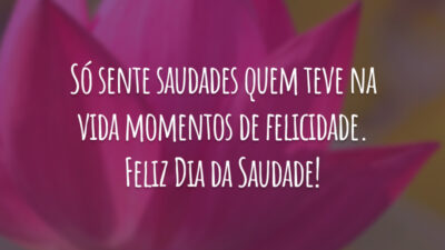Só sente saudades quem teve na vida momentos de felicidade. Feliz Dia da Saudade!