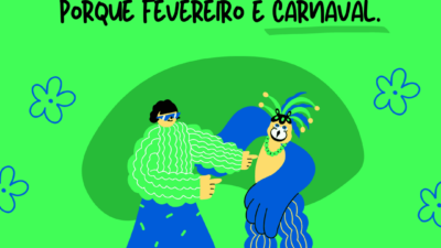 Te amarei de março a janeiro porque fevereiro é Carnaval.