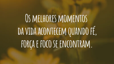 Os melhores momentos da vida acontecem quando fé, força e foco se encontram.