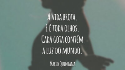 A vida brota. E é toda olhos. Cada gota contém a luz do mundo.