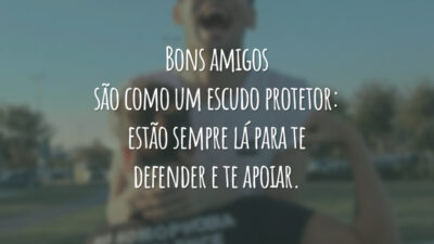 Bons amigos são como um escudo protetor: estão sempre lá para te defender e te apoiar.