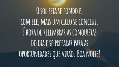 O sol está se pondo e, com ele, mais um ciclo se conclui. É hora de relembrar as conquistas do dia e se preparar para as oportunidades que virão. Boa noite!