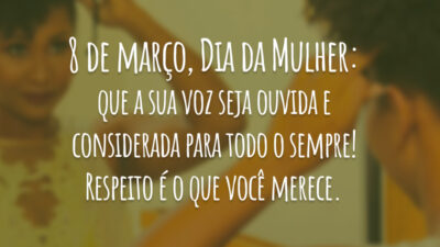 8 de março, Dia da Mulher: que a sua voz seja ouvida&hellip;