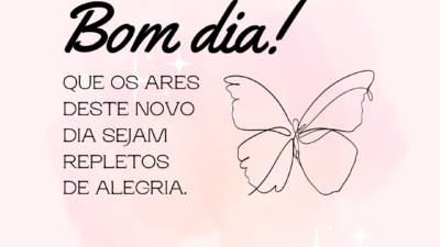 Bom dia! Que os ares deste novo dia sejam repletos de alegria.