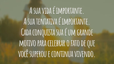 A sua vida é importante. A sua tentativa é importante. Cada conquista&hellip;