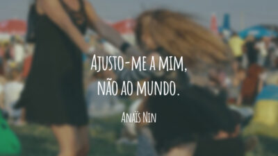 Ajusto-me a mim, não ao mundo.