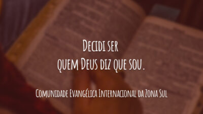 Decidi ser quem Deus diz que sou.