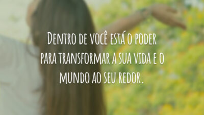 Dentro de você está o poder para transformar a sua vida e&hellip;