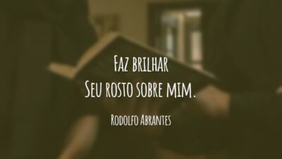 Faz brilhar Seu rosto sobre mim.