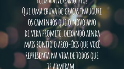 Feliz aniversário, tio! Que uma chuva de graças inaugure os caminhos que o novo ano de vida promete, deixando ainda mais bonito o arco-íris que você representa na vida de todos que te admiram.