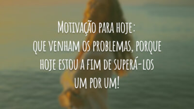 Motivação para hoje: que venham os problemas, porque hoje estou a fim&hellip;