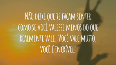 Não deixe que te façam sentir como se você valesse menos do&hellip;