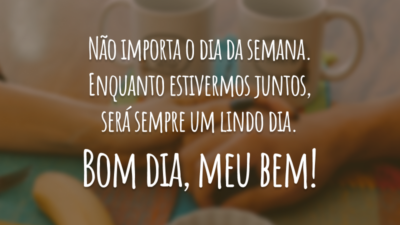 Bom dia, meu bem!