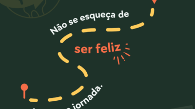 Não se esqueça de ser feliz durante a jornada.