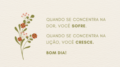 Quando se concentra na dor, você sofre. Quando se concentra na lição,&hellip;