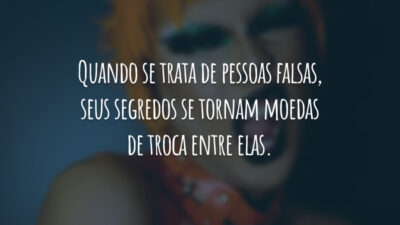 Quando se trata de pessoas falsas, seus segredos se tornam moedas de troca entre elas.