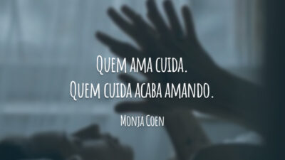 Quem ama cuida. Quem cuida acaba amando.