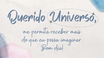 Querido universo, me permita receber mais do que eu possa imaginar. Bom&hellip;