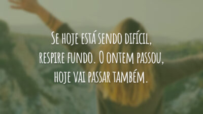 Se hoje está sendo difícil, respire fundo. O ontem passou, hoje vai&hellip;
