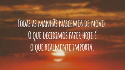 Toda manhã, uma nova vida…