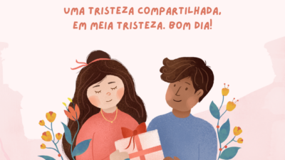 Uma alegria compartilhada transforma-se numa dupla alegria. Uma tristeza compartilhada em meia&hellip;