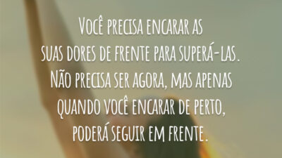 Você precisa encarar as suas dores de frente para superá-las. Não precisa&hellip;