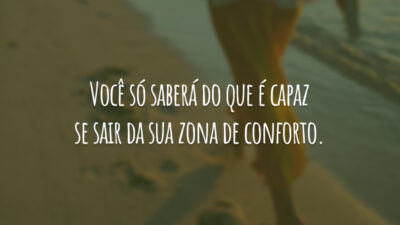 Você só saberá do que é capaz se sair da sua zona&hellip;