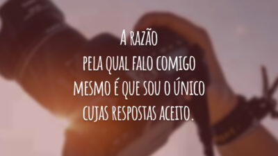 A razão pela qual falo comigo mesmo é que sou o único cujas respostas aceito.