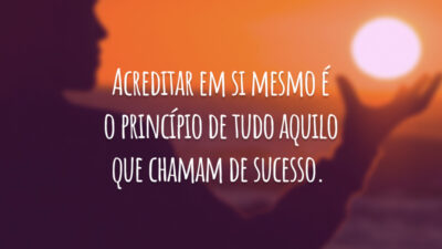A pessoa que mais precisa acreditar que é possível é você mesmo!