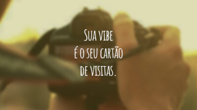 Sua vibe é o seu cartão de visitas.