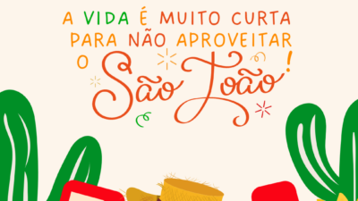 A vida é muito curta para não aproveitar o São João!