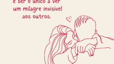 Amar alguém é ser o único a ver um milagre invisível aos&hellip;
