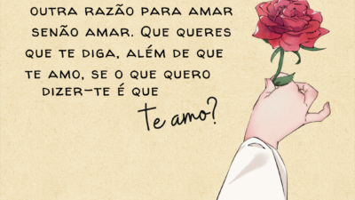 Amo como ama o amor. Não conheço nenhuma outra razão para amar&hellip;