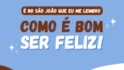 É no São João que eu me lembro como é bom ser feliz!