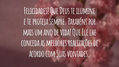 Felicidades! Que Deus te ilumine e te proteja sempre. Parabéns por mais um ano de vida! Que Ele lhe conceda as melhores realizações de acordo com Suas vontades.
