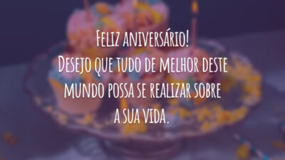 Feliz aniversário! Desejo que tudo de melhor deste mundo possa se realizar sobre a sua vida.